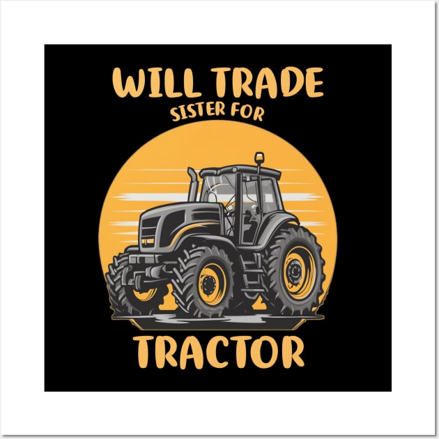 Will Trade Sister For Tractor Kids Boys Farm Tractor Wall Art by Flyprint